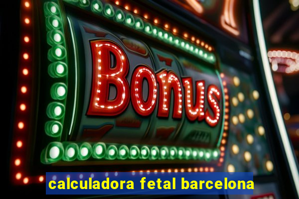 calculadora fetal barcelona